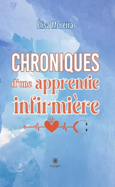 Chroniques d’une apprentie infirmière - Élisa Moreira - Le Lys Bleu Éditions