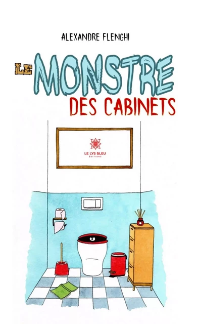 Le monstre des cabinets - Alexandre Flenghi - Le Lys Bleu Éditions