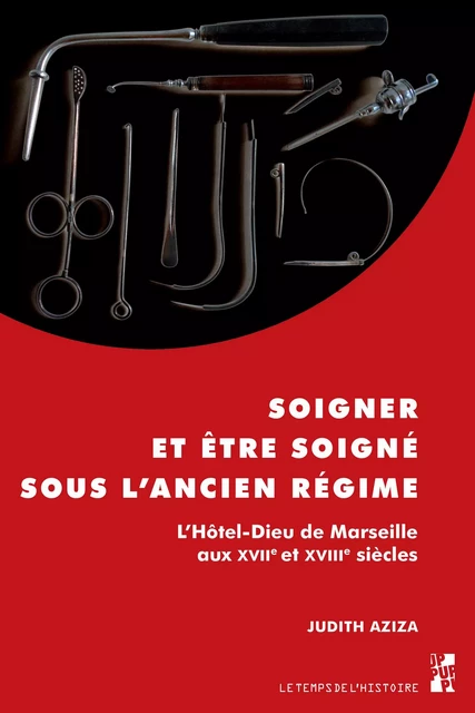 Soigner et être soigné sous l’Ancien Régime - Judith Aziza - Presses universitaires de Provence