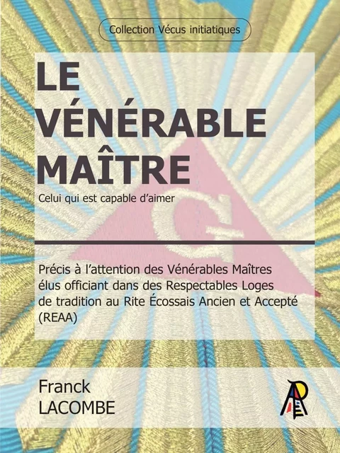 Le Vénérable Maître - Celui qui est capable d'aimer - 2e édition revue et augmentée (mai 2022) - Franck Lacombe - Scribe SAS