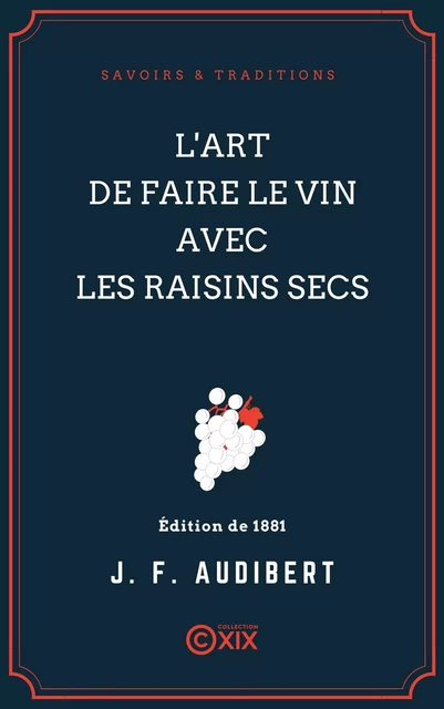 L'Art de faire le vin avec les raisins secs - Joseph François Audibert - Collection XIX