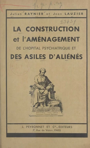 La construction et l'aménagement de l'hôpital psychiatrique et des asiles d'aliénés - Jean Lauzier, Julien Raynier - FeniXX réédition numérique