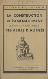 La construction et l'aménagement de l'hôpital psychiatrique et des asiles d'aliénés