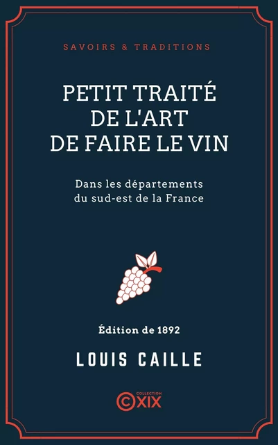 Petit traité de l'art de faire le vin - Louis Caille - Collection XIX