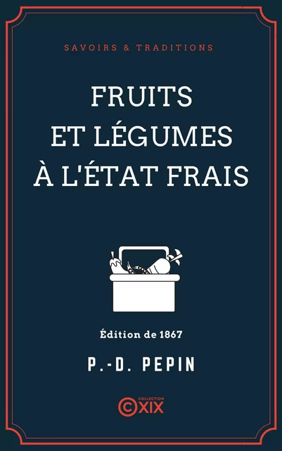 Fruits et légumes à l'état frais - Pierre-Denis Pépin - Collection XIX