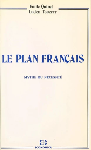 Le plan français : mythe ou nécessité - Émile Quinet, Lucien Touzery - FeniXX réédition numérique