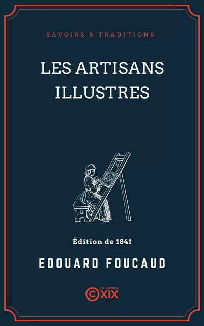 Les Artisans illustres - Édouard Foucaud, Charles Dupin, Adolphe Blanqui - Collection XIX