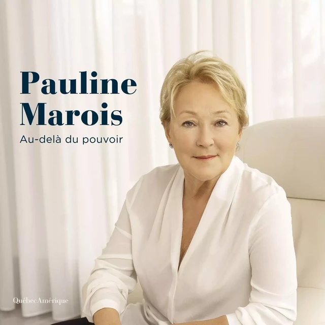 Pauline Marois - Au-delà du pouvoir - Élyse-Andrée Héroux - Kampus Média