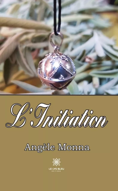 L'Initiation - Angèle Monna - Le Lys Bleu Éditions