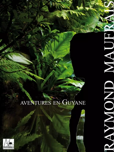 Aventures en Guyane - Raymond Maufrais - A verba futuroruM