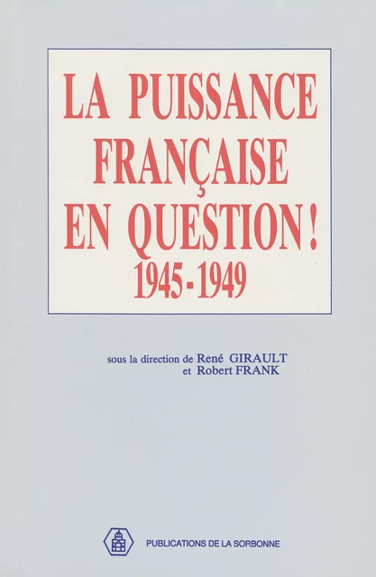 La puissance française en question 1945-1949 -  - Éditions de la Sorbonne