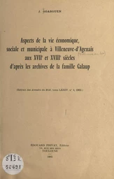 Aspects de la vie économique, sociale et municipale à Villeneuve-d'Agenais aux XVIIe et XVIIIe siècles d'après les archives de la famille Galaup