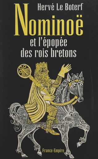 Nominoë et l'épopée des rois bretons - Hervé Le Boterf - FeniXX réédition numérique