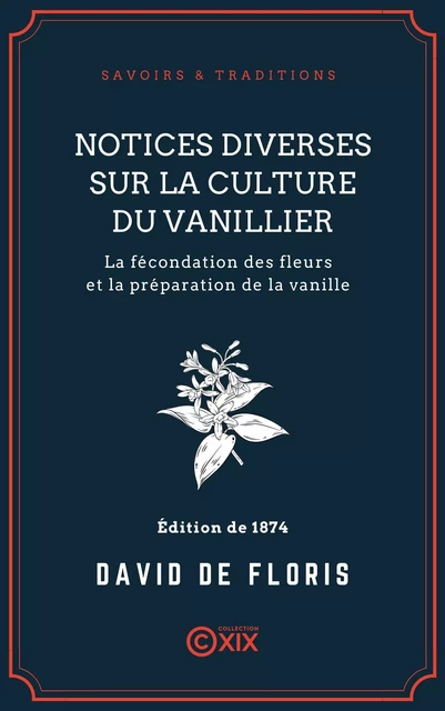 Notices diverses sur la culture du vanillier - David de Floris, Philibert Voisin,  Michely,  Mélinon - Collection XIX