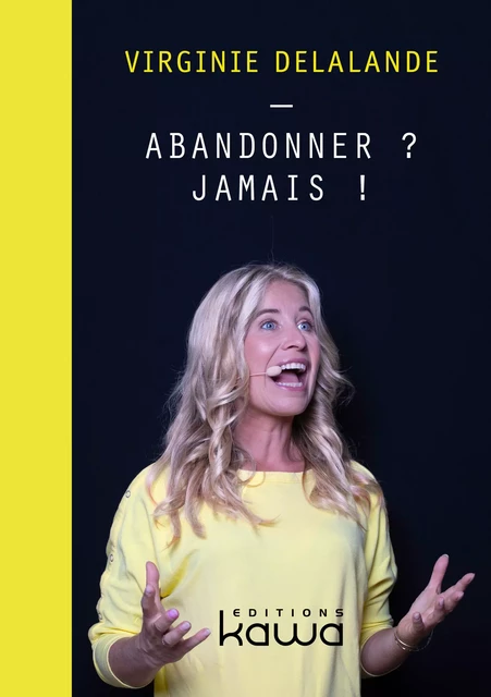 Abandonner ? Jamais ! - Virginie Delalande - Editions Kawa