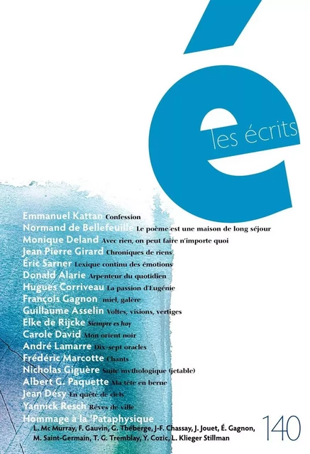 Les écrits. No. 140. Mars 2014 - Emmanuel Kattan, Normand de Bellefeuille, Monique Deland, Jean Pierre Girard, Éric Sarner, Donald Alarie, Hugues Corriveau, François Gagnon, Guillaume Asselin, Elke de Rijcke, Carole David, André Lamarre, Frédéric Marcotte, Nicholas Giguère, Albert G. Paquette, Jean Désy, Yannick Resch, Line Mc Murray, Francis Gauvin, Gleason Théberge, Jean-François Chassay, Jacques Jouet, Eric Gagnon, Michel Saint-Germain, Tanka G. Tremblay, Yvon Cozic, Linda Klieger Stillman - Les écrits de l’Académie des lettres du Québec