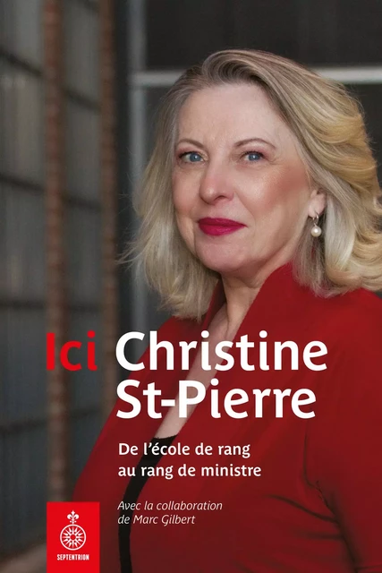 Ici Christine St-Pierre - Christine St-Pierre, Marc Gilbert - Éditions du Septentrion