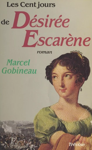 Les cent-jours de Désirée Escarène - Marcel Gobineau - FeniXX réédition numérique