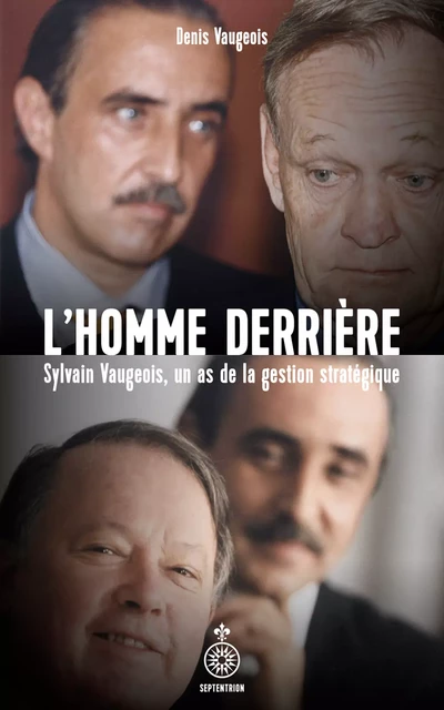 L'homme derrière - Denis Vaugeois - Éditions du Septentrion