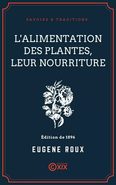 L'Alimentation des plantes, leur nourriture - Eugène Roux - Collection XIX