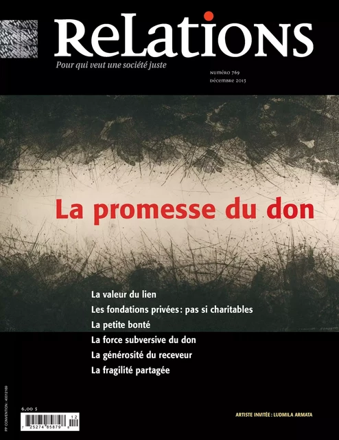 Relations. No. 769, Décembre 2013 - Dominique Peschard, Constance Vaudrin, Faisal Alazem, Nicolas Falcimaigne, Julie Désilets, Naïm Kattan, Jean-Claude Ravet, Emiliano Arpin-Simonetti, Bernard Émond, Paul Ariès, Cyrille Béraud, Michel Métayer, Patrice Bergeron, Céline Dubé, Hélène Monette, Catherine Caron, Marie-Célie Agnant, Claude Morin, Hélène Bélanger, Louis Gaudreau - Centre justice et foi