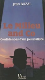 Le milieu and co. : confidences d'un journaliste