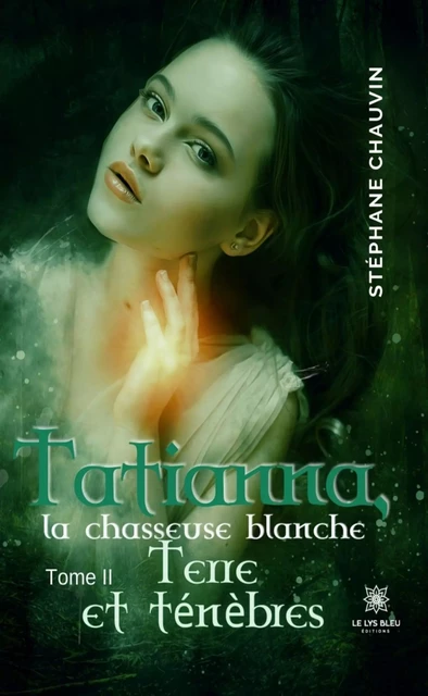 Tatianna, la chasseuse blanche - Tome 2 - Stéphane Chauvin - Le Lys Bleu Éditions