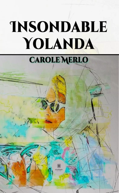 Insondable Yolanda - Carole Merlo - Le Lys Bleu Éditions