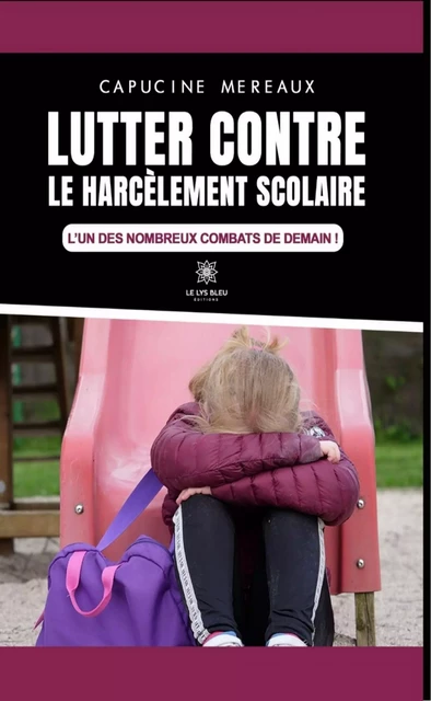 Lutter contre le harcèlement scolaire - Capucine Mereaux - Le Lys Bleu Éditions