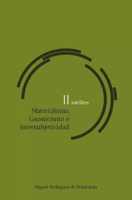 satélites II Materialismo, Gnosticismo, Intersubjetividad - Miguel Rodríguez de Peñaranda - Editorial Manuscritos