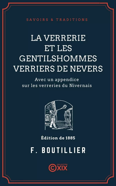 La Verrerie et les gentilshommes verriers de Nevers - François Boutillier - Collection XIX