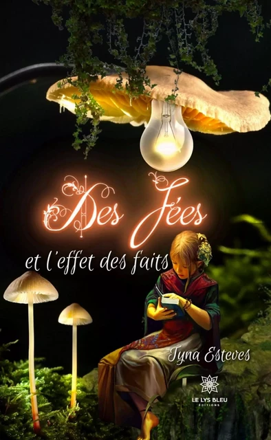 Des fées et l'effet des faits - Tyna Esteves - Le Lys Bleu Éditions