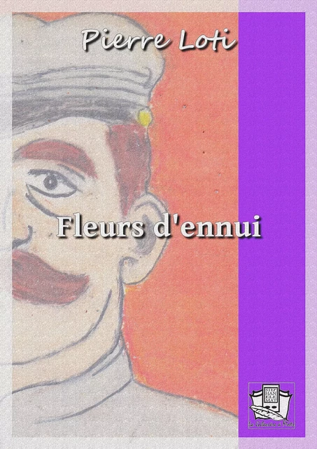 Fleurs d'ennui - Pierre Loti - La Gibecière à Mots