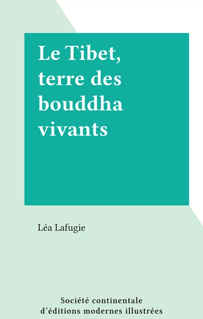 Le Tibet, terre des bouddha vivants - Léa Lafugie - FeniXX réédition numérique