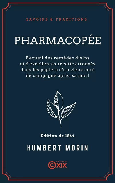 Pharmacopée - Recueil des remèdes divins et d'excellentes recettes trouvés dans les papiers d'un vieux curé de campagne après sa mort - Humbert Morin - Collection XIX