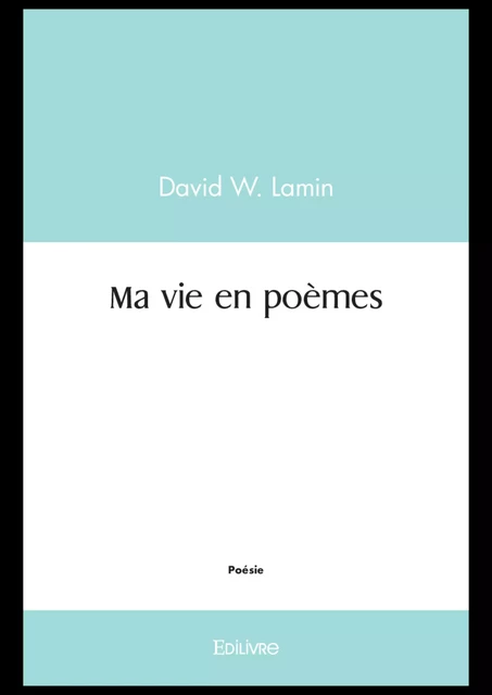 Ma vie en poèmes - David W. Lamin - Editions Edilivre