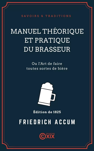 Manuel théorique et pratique du brasseur - Ou l'Art de faire toutes sortes de bière - Friedrich Accum, Jean René Denis Alexandre Riffault - Collection XIX