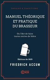 Manuel théorique et pratique du brasseur - Ou l'Art de faire toutes sortes de bière