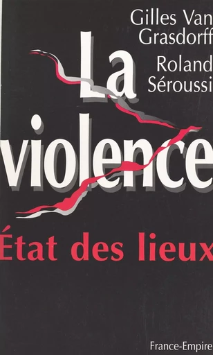 La violence - Roland Seroussi, Gilles Van Grasdorff - FeniXX réédition numérique