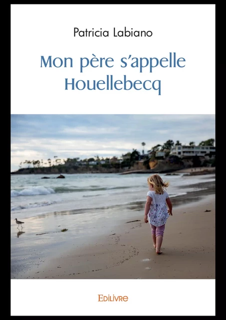 Mon père s'appelle Houellebecq - Patricia Labiano - Editions Edilivre