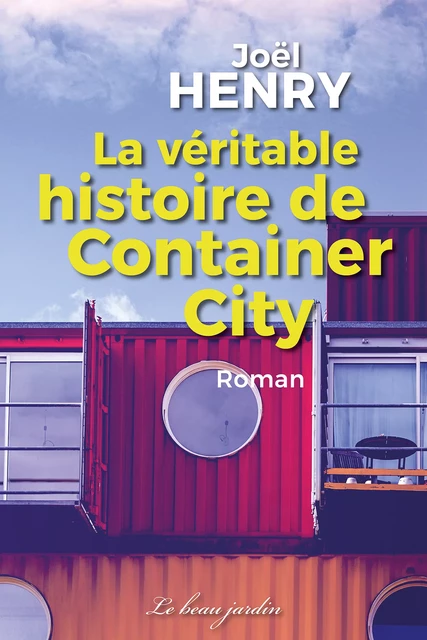 La véritable histoire de Container City - Joël Henry - Le Beau Jardin