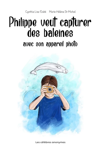 Philippe veut capturer des baleines avec son appareil photo - Cynthia Lisa Dubé - Les célèbres anonymes