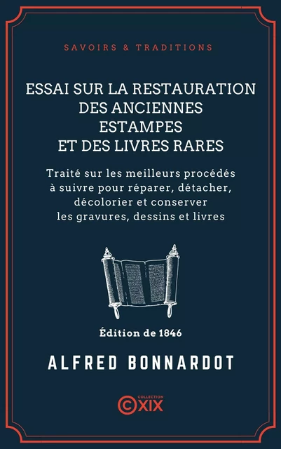 Essai sur la restauration des anciennes estampes et des livres rares - Traité sur les meilleurs procédés à suivre pour réparer, détacher, décolorier et conserver les gravures, dessins et livres - Alfred Bonnardot - Collection XIX