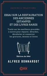 Essai sur la restauration des anciennes estampes et des livres rares - Traité sur les meilleurs procédés à suivre pour réparer, détacher, décolorier et conserver les gravures, dessins et livres