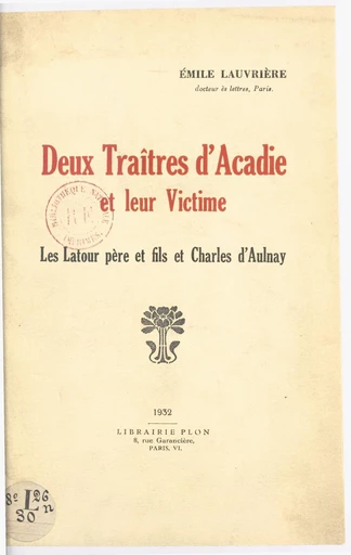 Deux traîtres d'Acadie et leur victime - Émile Lauvrière - FeniXX réédition numérique