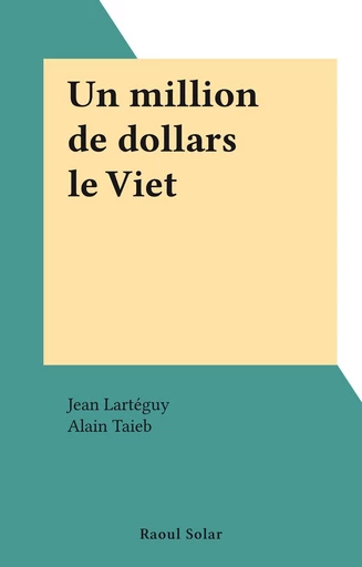 Un million de dollars le Viet - Jean Lartéguy - FeniXX réédition numérique