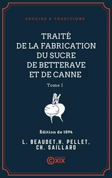 Traité de la fabrication du sucre de betterave et de canne - Tome I