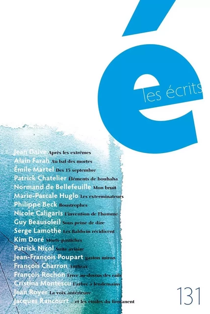 Les écrits. No. 131. Mars 2011 - Jean Daive, Alain Farah, Émile Martel, Patrick Chatelier, Normand de Bellefeuille, Marie-Pascale Huglo, Philippe Beck, Nicole Caligaris, Guy Beausoleil, Serge Lamothe, Kim Doré, Patrick Nicol, Jean-François Poupart, François Charron, François Rochon, Cristina Montescu, Jean Royer, Jacques Rancourt - Les écrits de l’Académie des lettres du Québec