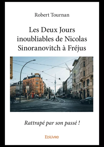 Les Deux Jours inoubliables de Nicolas Sinoranovitch à Fréjus - Robert Tournan - Editions Edilivre