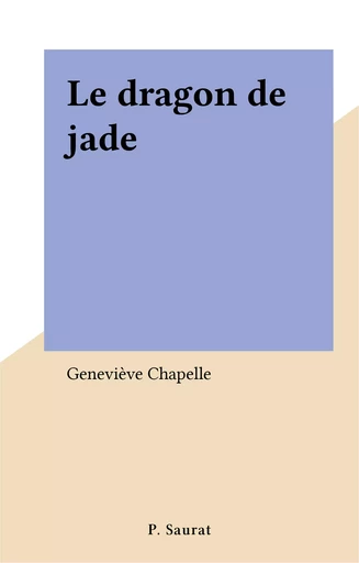 Le dragon de jade - Geneviève Chapelle - FeniXX réédition numérique